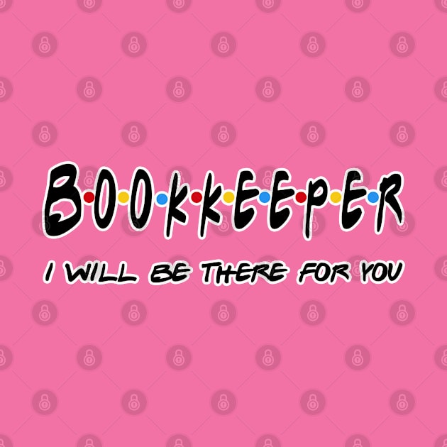 Bookkeeper I'll Be There For You Gifts by StudioElla