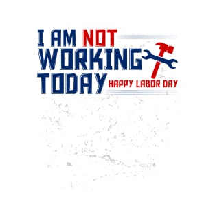 I'm not working today T-Shirt