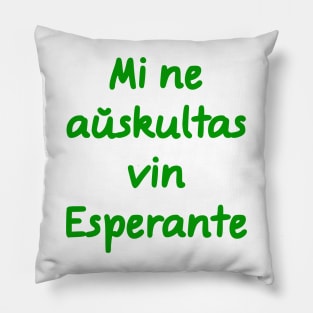 Mi ne aŭskultas vin Esperante Pillow