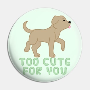 too cute for you (brown lab) Pin