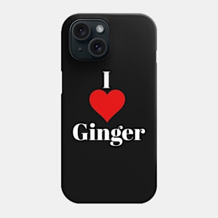 I love ginger for ginger lovers Phone Case