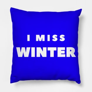 I MISS WINTER Pillow