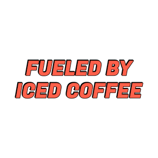 Fueled By Iced Coffee T-Shirt