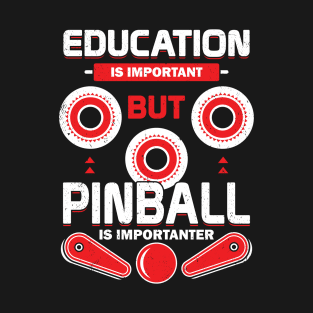 Education Is Important But Pinball Is Importanter T-Shirt