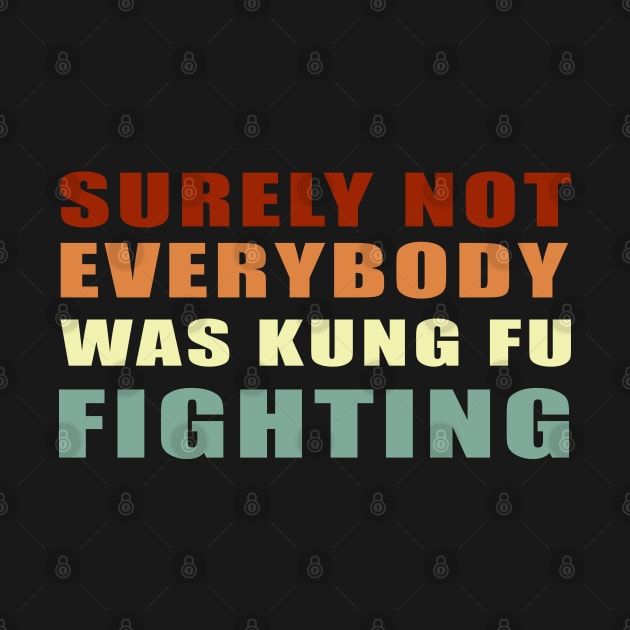 Surely Not Everybody Was Kung Fu Fighting by Smartdoc