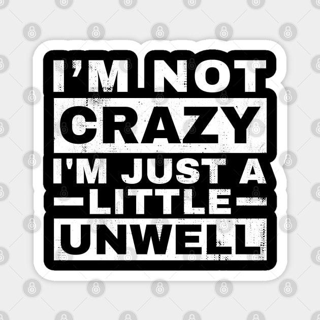 Im not Crazy Im just A Little Unwell - Pop Art Style Magnet by Can Photo