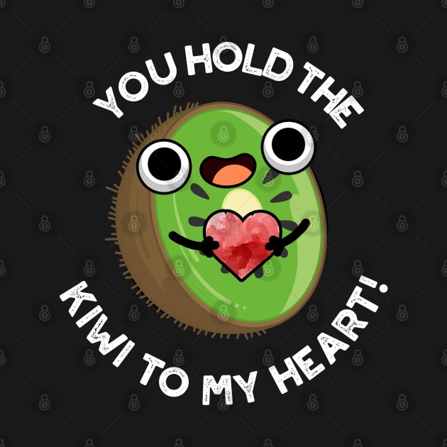 You Hold The Kiwi To My Heart Cute Fruit Pun by punnybone