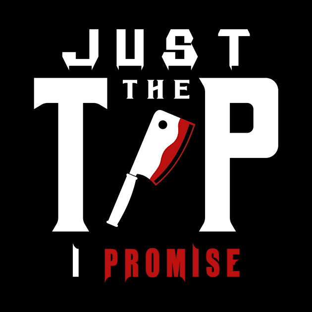 Just The Tip I Promise Bloody Knife Horror design by KnMproducts