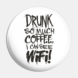 Drunk So Much Coffee I Can See Wifi! Black Font Pin