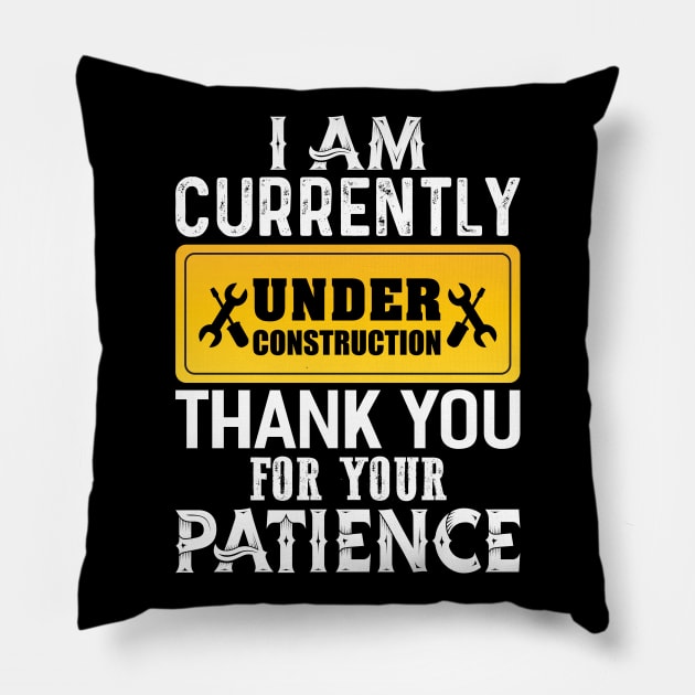 I am Currently Under Construction Pillow by Dojaja