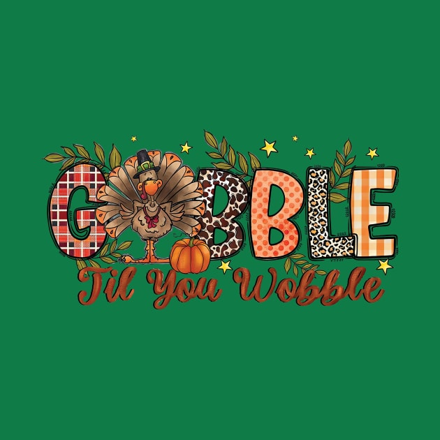 Gobble Gobble Til You Wobble Thanksgiving Turkey Funny Day Fall Season by Ashviirn