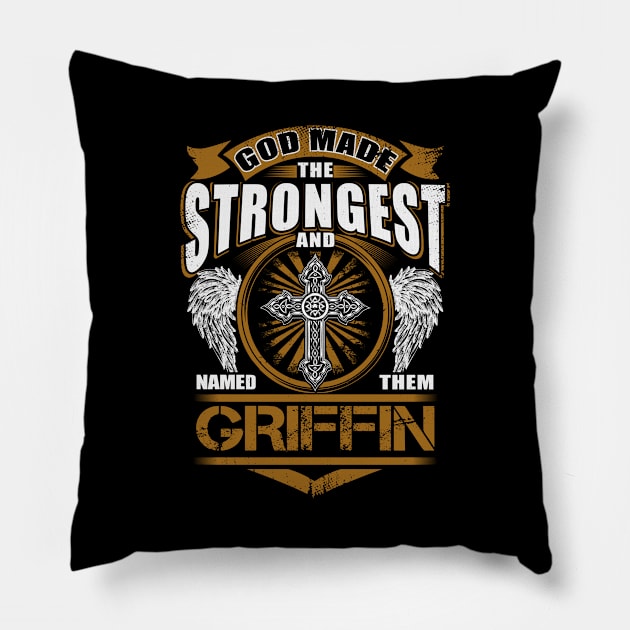 Griffin Name T Shirt - God Found Strongest And Named Them Griffin Gift Item Pillow by reelingduvet