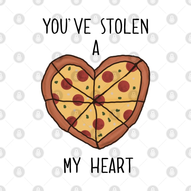 You’ve Stolen A Pizza My Heart by Gsproductsgs