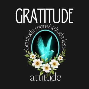 gratitude more attitude less T-Shirt