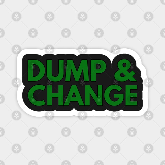 DUMP AND CHANGE Magnet by HOCKEYBUBBLE