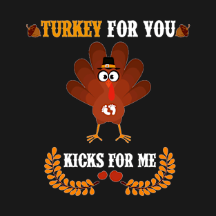 turkey for you kicks for me thanksgiving maternity T-Shirt