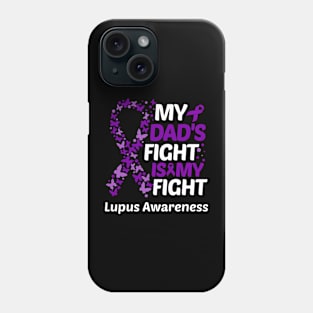 My Dads Fight Is My Fight Lupus Awareness Phone Case