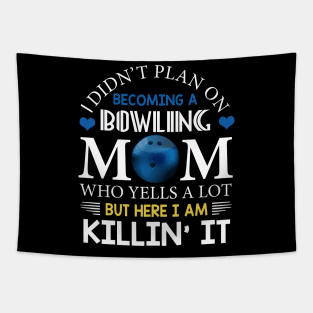 I Didn't Plan On Becoming A Bowling Mom Tapestry