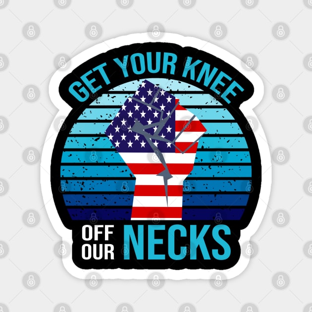 Get Your Knee Off Our Necks Magnet by DragonTees