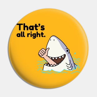 That's All Right Shark Eating Man Sarcasm Pin