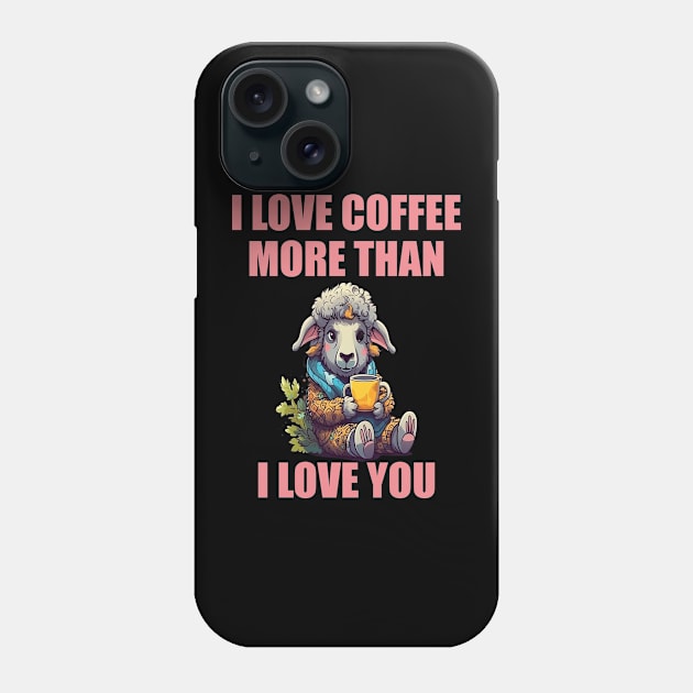 I Love Coffee More Than I Love You. Sheep And Coffee Phone Case by BukovskyART