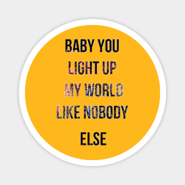 Baby You Light Up My World Like Nobody Else You Light Up My Life Magnet Teepublic