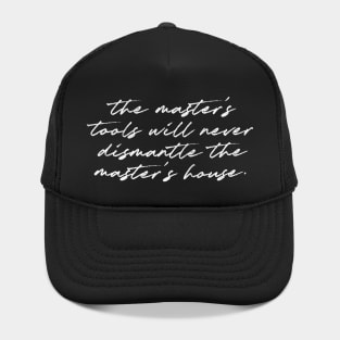 The master's tools will never dismantle the master's house.  - Audre Lorde Hat
