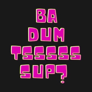 Ba dum tsss T-Shirt