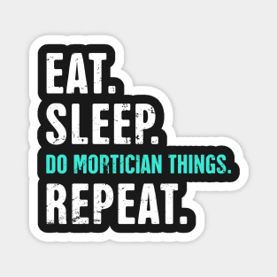 Eat. Sleep. Do Mortician Things. Repeat. Magnet