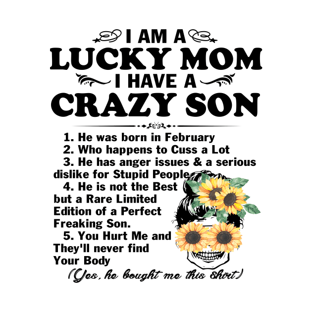 Sunflower I Am A Lucky Mom I Have A February Crazy Son by peskybeater