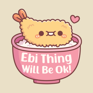 Cute Prawn Tempura Ebi Thing Will Be Ok Pun T-Shirt