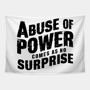 Abuse of Power Comes as No Surprise Tapestry