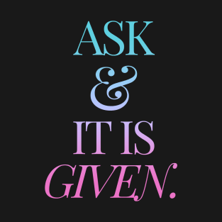 Ask & It is Given | Law of Attraction Quote | Pastel Colors T-Shirt