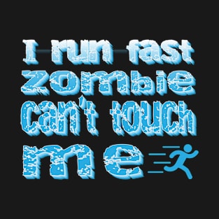 I Run Fast Zombie Cant Touch Me T-Shirt