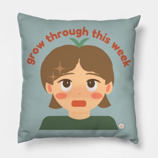 Grow Through This Week Pillow