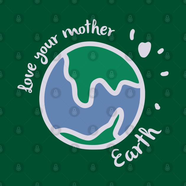 Love your mother earth by webbygfx