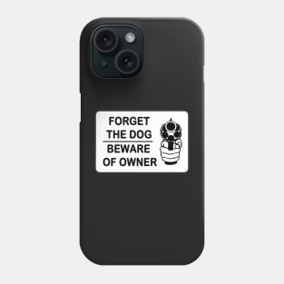 Forget the dog beware of the owner Phone Case