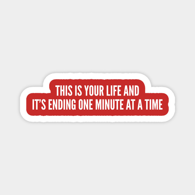 Fight Club Movie Quote Book Statement Humor Slogan This Is Your Life And It S Ending One Minute At A Time Fight Club Magnet Teepublic