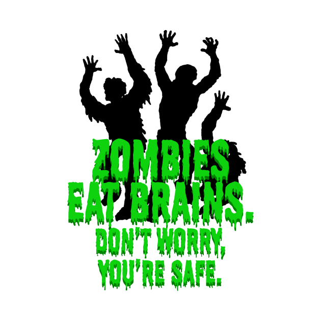 Zombies Eat Brains. Don't Worry, You're Safe. by ArsenicAndAttitude