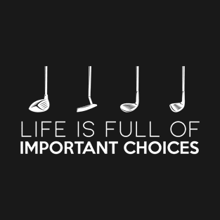 life is full of important choices T-Shirt