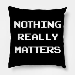 Nothing Matters Pillow