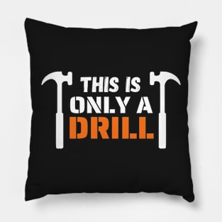 Funny Humor This is Only a Drill Hammer Saying Pillow