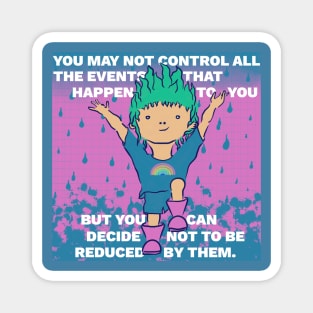 Inspiring Quote - You May Not Control All the Events That Happen to Your But You Can Decide Not to Be Reduced By Them Magnet