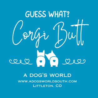 Guess What?  Corgi Butt (Back) - A Dog's World - Corgi Breed T-Shirt