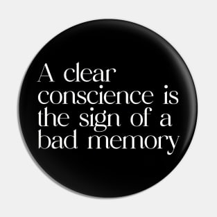 A clear conscience is the sign of a bad memory Pin