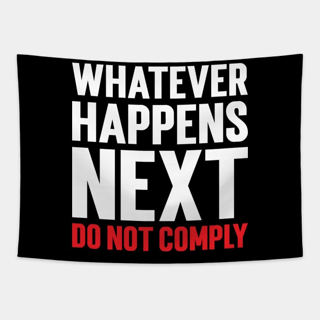 Whatever Happens Next Do Not Comply Tapestry by Emma