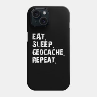 Geocaching Lover - Eat Sleep Geocache Repeat Phone Case