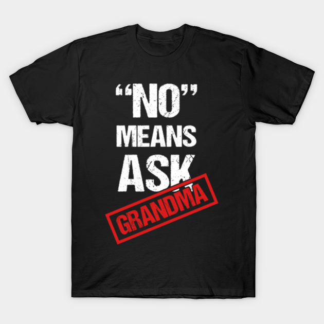 Discover No Means Ask Grandma Funny T shirt For Kids - Grandma - T-Shirt