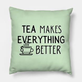 Tea Makes Everything Better Pillow