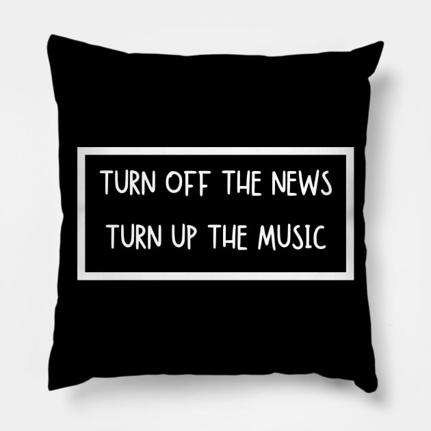 Turn Off The News Turn Up The Music Pillow by Being Famous